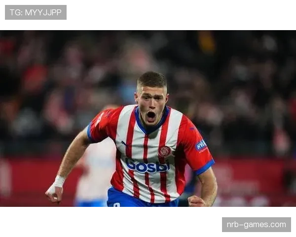 赫罗纳高压逼抢战术显成效,助力球队稳步攀升西甲积分榜 赫罗纳高压逼抢战术显成效,助力球队稳步攀升西甲积分榜